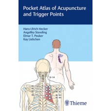 Pocket Atlas of Acupuncture and Trigger Points - Hecker / Steveling / Peuker / Liebchen